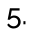 5.