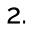 2.